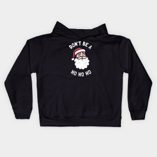 Don't Be A Ho Ho Ho Kids Hoodie